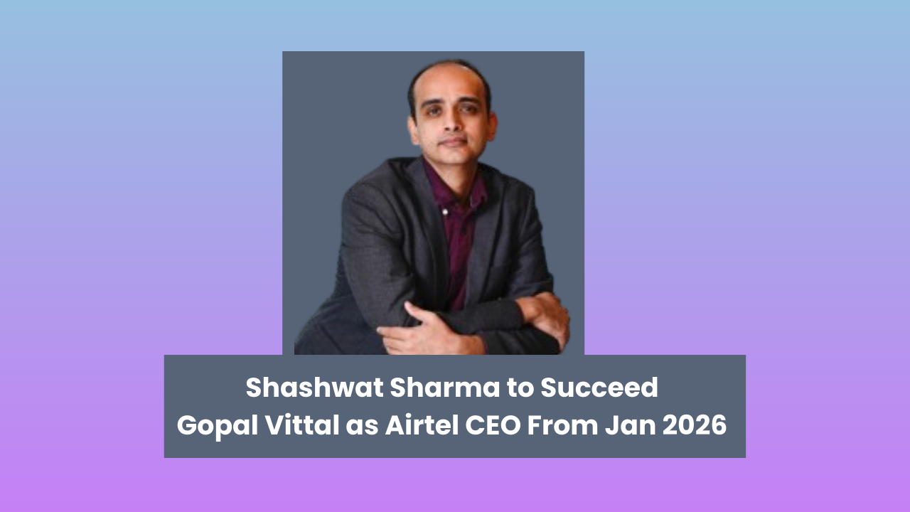 Shashwat Sharma to Succeed Gopal Vittal as Airtel CEO From Jan 2026