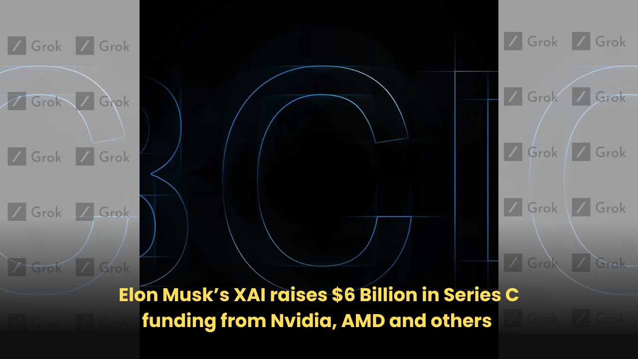 Elon Musk’s XAI raises $6 Billion in Series C funding from Nvidia, AMD and others