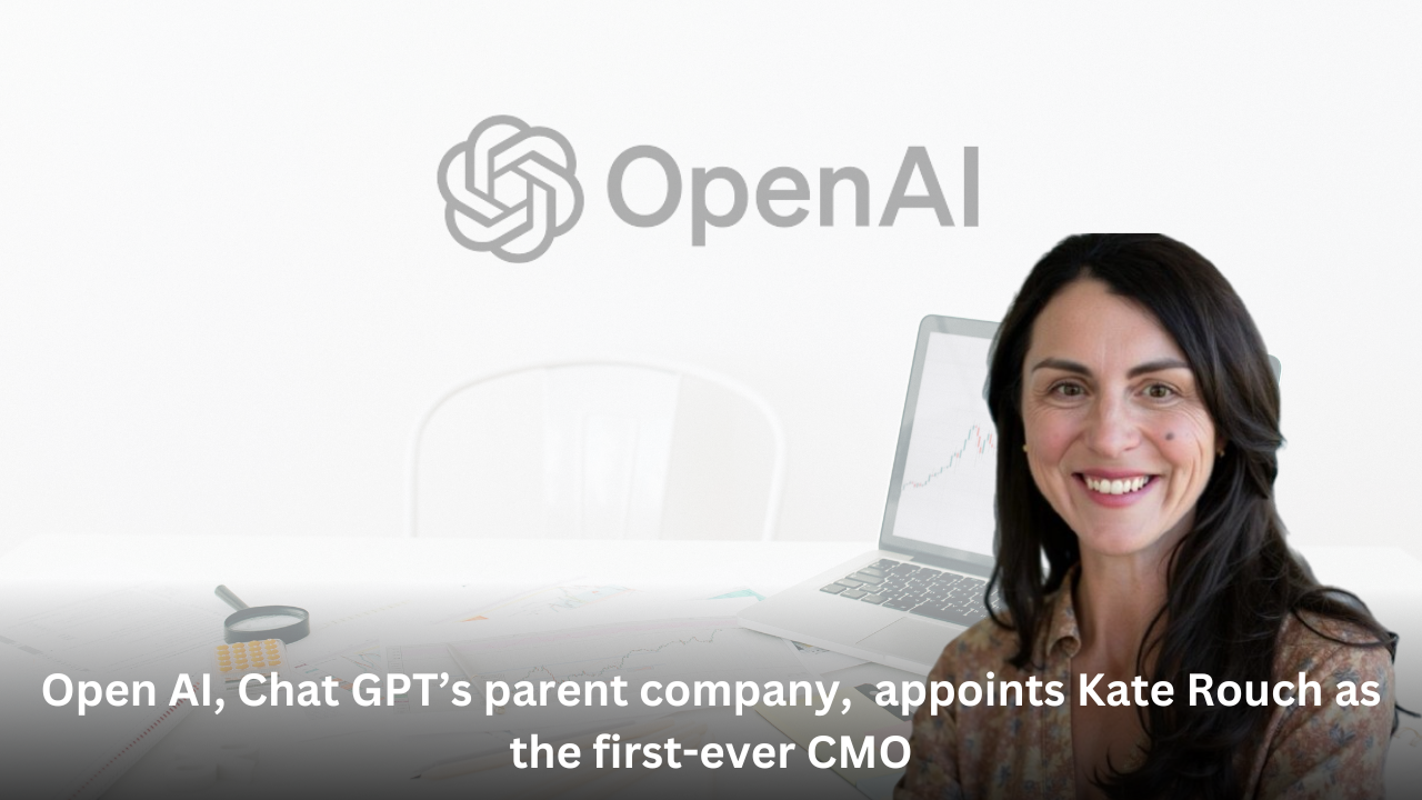 Open AI, Chat GPT’s parent company,  appoints Kate Rouch as the first-ever CMO