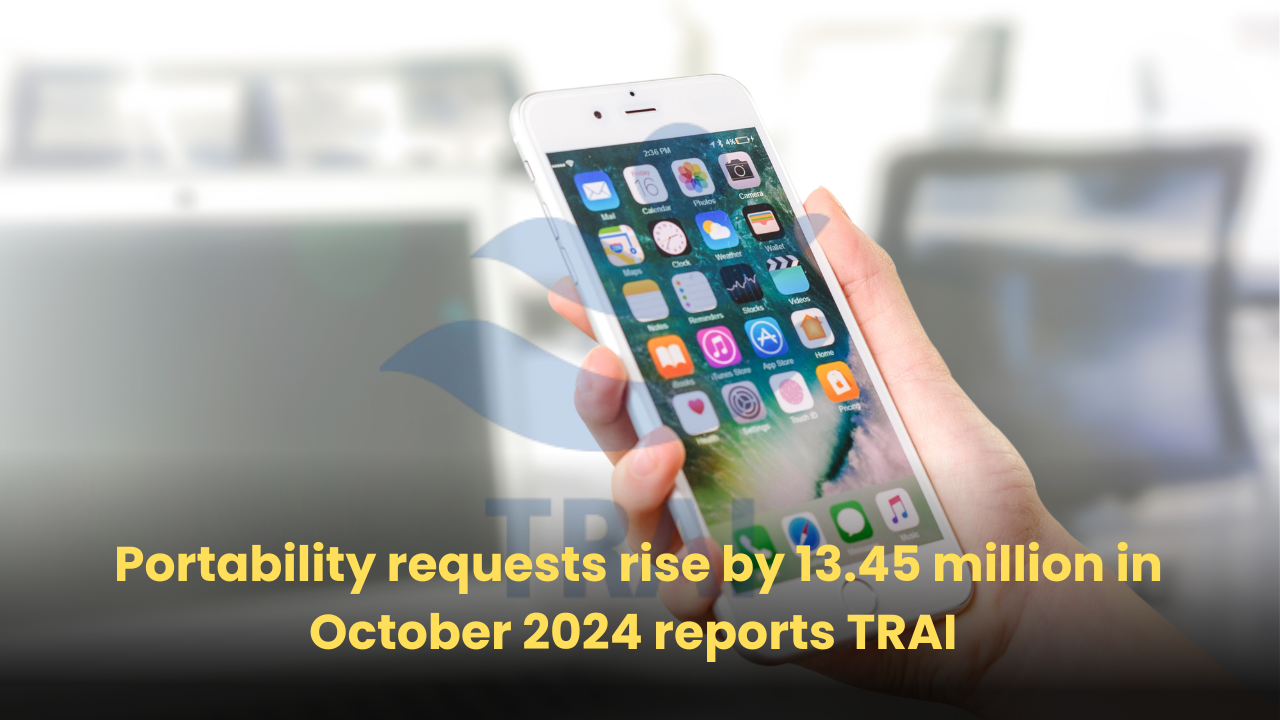 Portability requests rise by 13.45 million in October 2024 reports TRAI