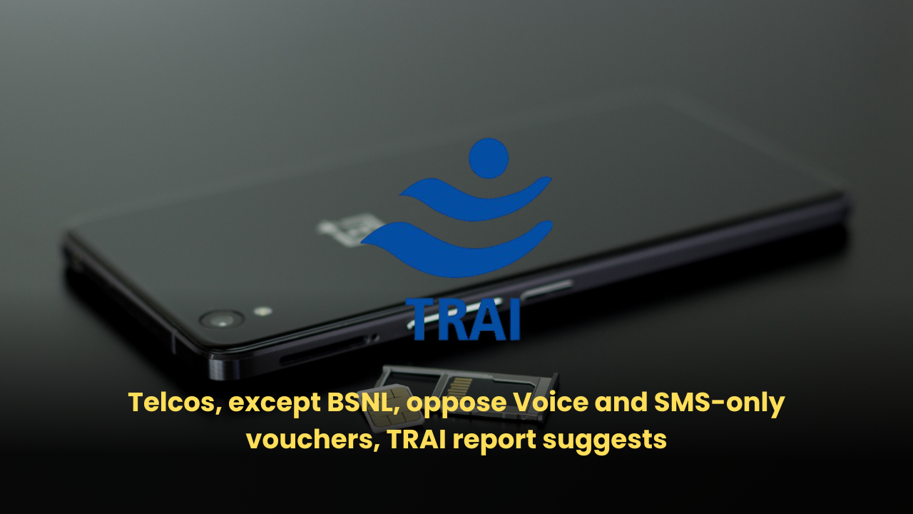 Telcos, except BSNL, oppose Voice and SMS-only vouchers, TRAI report suggests